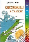 Coccodrilli a colazione libro