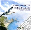 Le aree protette delle Marche. Un mondo di meraviglie tutte da scoprire Le aree protette delle Marche. Un mondo di meraviglie tutte da scoprire