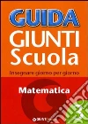 Guida Giunti scuola. Insegnare giorno per giorno. Matematica (3) libro