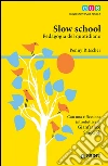 Slow school. Pedagogia del quotidiano libro