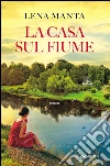 La casa sul fiume libro