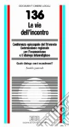 Le vie dell'incontro. Quale dialogo con i musulmani? Sussidio pastorale Le vie dell'incontro. Quale dialogo con i musulmani? Sussidio pastorale