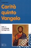 Carità quinto Vangelo. Per un itinerario formativo libro