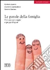 Le parole della famiglia. Percorso per coppie e gruppi di sposi Le parole della famiglia. Percorso per coppie e gruppi di sposi