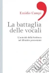 La battaglia delle vocali. L'autorità della Scrittura nel dibattito protestante La battaglia delle vocali. L'autorità della Scrittura nel dibattito protestante