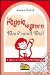 Le regole del gioco. 10 no? noo!! 10 si! I dieci Comandamenti libro