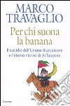 Per chi suona la banana. Il suicidio dell'Unione Brancaleone e l'eterno ritorno di Al Tappone Per chi suona la banana. Il suicidio dell'Unione Brancaleone e l'eterno ritorno di Al Tappone