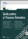 Guida pratica al processo telematico Guida pratica al processo telematico