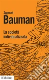 La società individualizzata. Come cambia la nostra esperienza libro