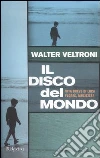 Il disco del mondo. Vita breve di Luca Flores, musicista libro