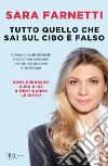 Tutto quello che sai sul cibo è falso. Conoscere gli alimenti e imparare a misurarli per un corpo sano e su misura libro