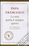La mia porta è sempre aperta. Una conversazione con Antonio Spadaro libro
