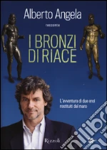 I bronzi di Riace. L'avventura di due eroi restituiti dal mare libro