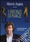 I bronzi di Riace. L'avventura di due eroi restituiti dal mare. Ediz. illustrata libro