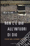 Non c'è dio all'infuori di Dio. Perché non capiamo l'Islam libro