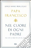 Nel cuore di ogni padre. Alle radici della mia spiritualità libro