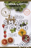 La dieta Smartfood. In forma e in salute con i 30 cibi che allungano la vita libro