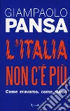 L'Italia non c'è più. Come eravamo, come siamo libro