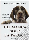 Gli manca solo la parola. Perché i cani sono molto più intelligenti di quanto credi Gli manca solo la parola. Perché i cani sono molto più intelligenti di quanto credi