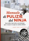 Manuale di pulizie del ninja. Con mille tecniche salvatempo per vincere lo sporco senza stress libro