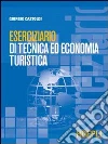 Eserciziario di tecnica ed economia turistica Eserciziario di tecnica ed economia turistica