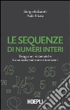 Le sequenze di numeri interi. Divagazioni matematiche tra curiosità, tradizione e invenzioni libro
