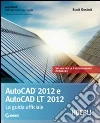 Autocad 2012 e Autocad LT 2012. La guida ufficiale Autocad 2012 e Autocad LT 2012. La guida ufficiale