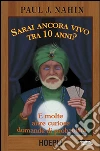 Sarai ancora vivo tra 10 anni? E molte altre curiose domande di probabilità libro