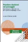 Prendere decisioni sul paesaggio. Sperimentazione interdisciplinare per la gestione del paesaggio viticolo libro