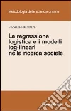 La regressione logistica e i modelli log-lineari nella ricerca sociale libro