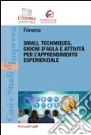 Small techniques, giochi d'aula e attività per l'apprendimento esperienzale Small techniques, giochi d'aula e attività per l'apprendimento esperienzale
