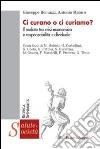 Ci curano o ci curiamo? Il malato tra crisi economica e responsabilità individuale Ci curano o ci curiamo? Il malato tra crisi economica e responsabilità individuale