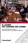 Il lavoro nel carcere che cambia Il lavoro nel carcere che cambia