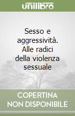 Sesso e aggressività. Alle radici della violenza sessuale