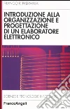Introduzione alla organizzazione e progettazione di un elaboratore elettronico libro
