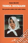 Teresa Neumann. Una grande mistica del nostro tempo libro