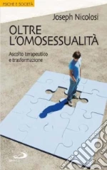 Oltre l'omosessualità. Ascolto terapeutico e trasformazione