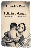 Felicità è donarsi. Contro la cultura del narcisismo libro