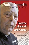 Saremo giudicati dall'amore. Il demonio nulla può contro la misericordia di Dio libro