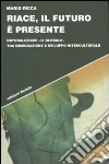 Riace, il futuro è presente. Naturalizzare «il globale» tra immigrazione e sviluppo interculturale Riace, il futuro è presente. Naturalizzare «il globale» tra immigrazione e sviluppo interculturale