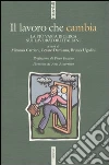 Il lavoro che cambia. La più vasta ricerca sui lavoratori italiani libro
