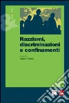 Razzismi, discriminazioni e confinamenti Razzismi, discriminazioni e confinamenti