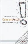 ConsumAutori. I nuovi nuclei generazionali libro