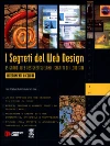 I segreti del Web Design. 15 grandi web designer svelano i segreti dei loro siti. Con CD-ROM libro