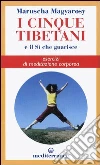 I cinque tibetani e il si che guarisce. Esercizi di meditazione corporea libro