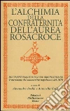 L'alchimia della confraternita dell'Aurea Rosacroce. Documenti inediti sulle origini italiane. Trascrizione del manoscritto napoletano 1678 L'alchimia della confraternita dell'Aurea Rosacroce. Documenti inediti sulle origini italiane. Trascrizione del manoscritto napoletano 1678