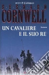 Un cavaliere e il suo re Un cavaliere e il suo re