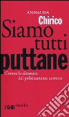 Siamo tutti puttane. Contro la dittatura del politicamente corretto libro