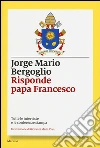 Risponde papa Francesco. Tutte le interviste e le conferenze stampa libro