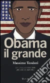 Obama il grande. Con una guisa essenziale alle presidenziali 2016 libro